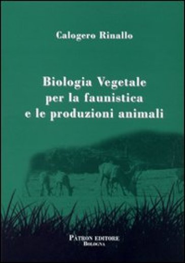 Biologia vegetale per la faunistica e le produzioni animali - Calogero Rinallo
