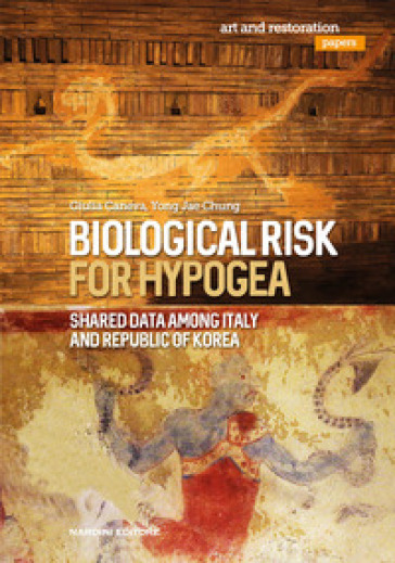 Biological risk for hypogea. Shared data among Italy and Republic of Korea - Giulia Caneva - Jae Chung Yong