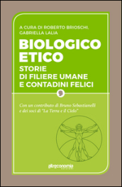 Biologico etico. Storie di filiere umane e contadini felici