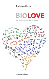 Biolove. La biochimica dell amore