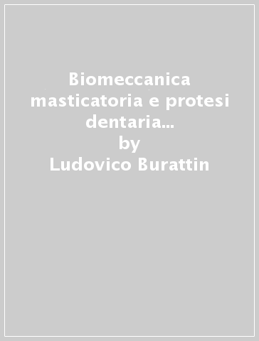 Biomeccanica masticatoria e protesi dentaria per odontotecnici - Giovanni F. Cordero - Massimo Delleani - Ludovico Burattin