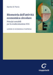 Biometria dell attività economica circolare. Principi contabili per la rendicontazione ESG. Lezioni di economia d impresa