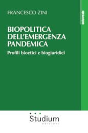 Biopolitica dell emergenza pandemica. Profili bioetici e biogiuridici