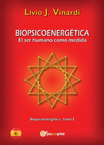 Biopsicoenergética. El ser humano como medida. 1. - Livio J. Vinardi