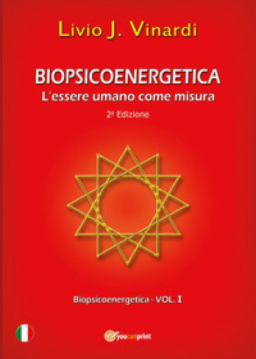 Biopsicoenergetica. L'essere umano come misura - Livio J. Vinardi