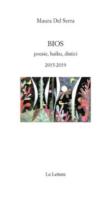 Bios. Poesie, haiku, distici 2015-2019 - Maura Del Serra