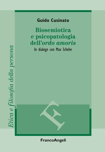 Biosemiotica e psicopatologia dell'ordo amoris - Guido Cusinato