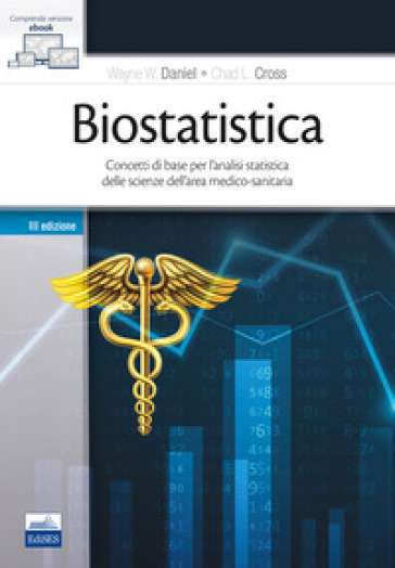 Biostatistica. Concetti di base per l'analisi statistica delle scienze dell'area medico-sanitaria - Wayne W. Daniel - Chad L. Cross