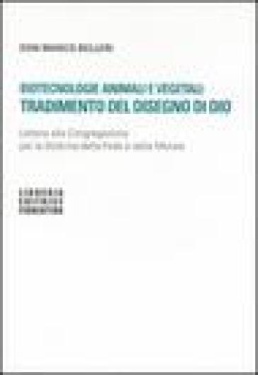 Biotecnologie animali e vegetali: tradimento del disegno di Dio. Lettera alla Congregazione per la Dottrina della fede e della morale - Marco Belleri