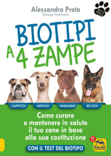 Biotipi a 4 zampe. Come curare e mantenere in salute il tuo cane in base alla sua costituzione. Con il test del biotipo