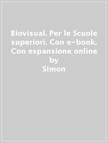 Biovisual. Per le Scuole superiori. Con e-book. Con espansione online - Simon