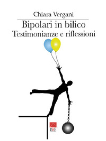 Bipolari in bilico. Testimonianze e riflessioni - Chiara Vergani