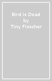 Bird is Dead