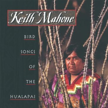 Bird songs of the hualapai - Keith Mahone