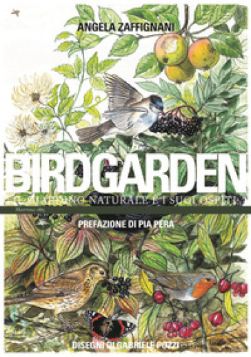 Birdgarden. Il giardino naturale e i suoi ospiti - Angela Zaffignani