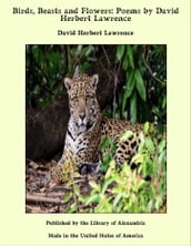 Birds, Beasts and Flowers: Poems by David Herbert Lawrence