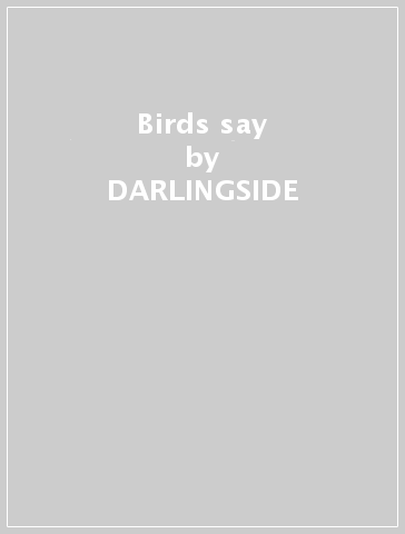 Birds say - DARLINGSIDE