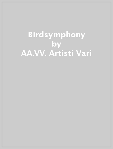 Birdsymphony - AA.VV. Artisti Vari