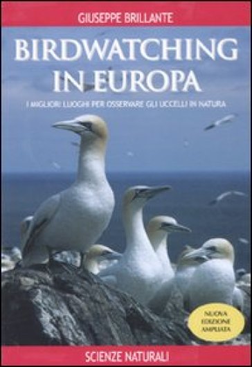 Birdwatching in Europa. I migliori luoghi per osservare gli uccelli in natura - Giuseppe Brillante