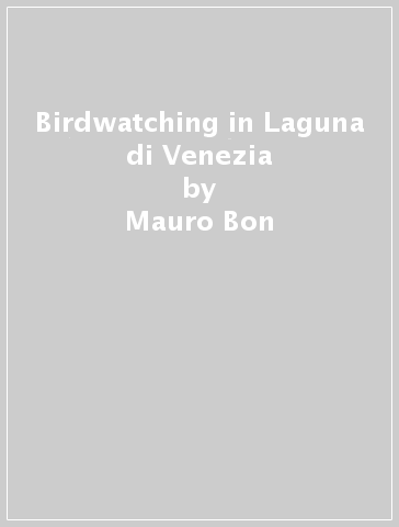 Birdwatching in Laguna di Venezia - Mauro Bon - Francesco Scarton - Emanuele Stival