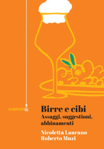 Birre e cibi. Assaggi, suggestioni, abbinamenti - Nicoletta Laurano - Roberto Muzi