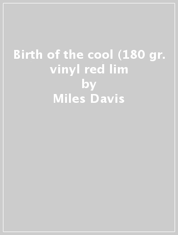 Birth of the cool (180 gr. vinyl red lim - Miles Davis