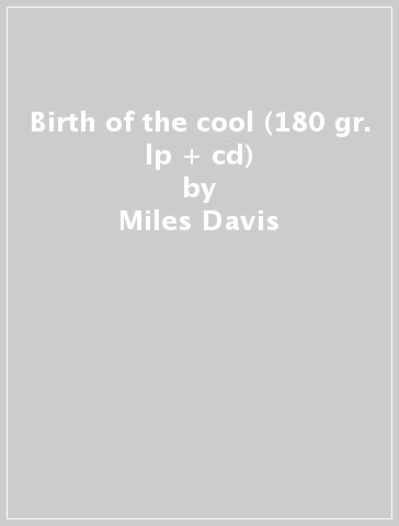 Birth of the cool (180 gr. lp + cd) - Miles Davis
