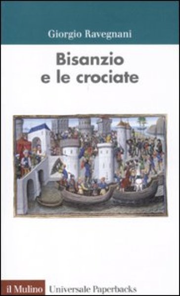 Bisanzio e le crociate - Giorgio Ravegnani