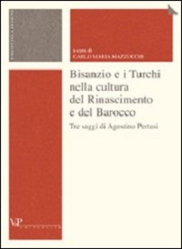 Bisanzio e i turchi nella cultura del Rinascimento e del Barocco - Agostino Pertusi