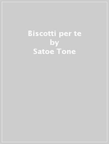 Biscotti per te - Satoe Tone