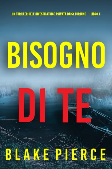 Bisogno di Te (Un Thriller dell'Investigatrice Privata Daisy Fortune  Libro 1) - Blake Pierce