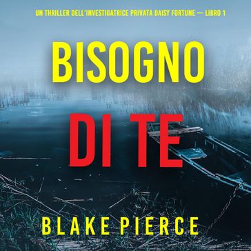 Bisogno di Te (Un Thriller dell'Investigatrice Privata Daisy Fortune  Libro 1) - Blake Pierce