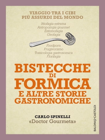 Bistecche di formica e altre storie gastronomiche - Carlo Spinelli