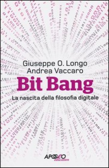 Bit Bang. La nascita della filosofia digitale - Giuseppe O. Longo - Andrea Vaccaro