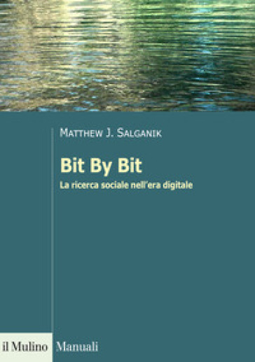Bit By Bit. La ricerca sociale nell'era digitale - Matthew J. Salganik