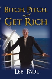 Bitch, Pitch, and Get Rich
