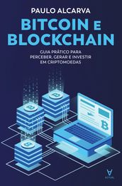 Bitcoin e Blockchain - Guia Prático para Perceber, Gerar e Investir em Criptomoedas