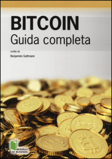 Bitcoin. Guida completa - Benjamin Guttmann