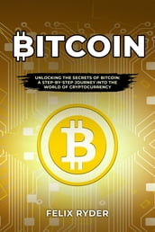 Bitcoin : UNLOCKING THE SECRETS OF BITCOIN