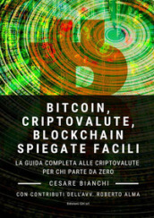 Bitcoin, criptovalute, blockchain spiegate facili. La guida completa alle criptovalute per...