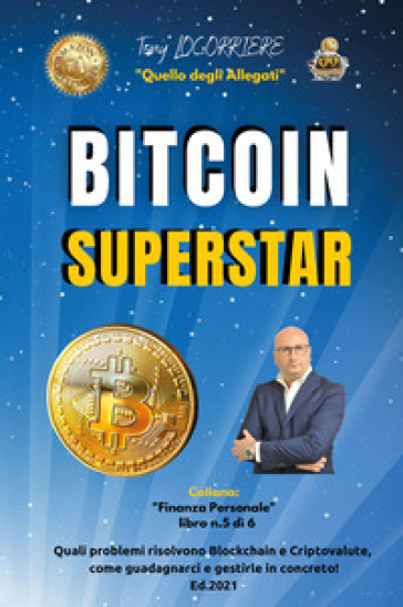 Bitcoin superstar. Quali problemi risolvono Blockchain e Criptovalute, come guadagnarci e...