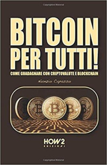 Bitcoin per tutti! Come guadagnare con criptovalute e blockchain