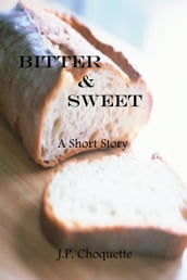 Bitter & Sweet: a Short Story