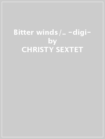 Bitter winds/.. -digi- - CHRISTY SEXTET