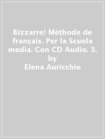 Bizzarre! Méthode de français. Per la Scuola media. Con CD Audio. 3. - Elena Auricchio