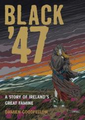 Black  47: A Story of Ireland s Great Famine