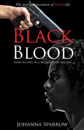 Black Blood; The public execution of black life; How to Live in a World with Racism