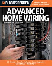 Black & Decker Advanced Home Wiring: Updated 3rd Edition * DC Circuits * Transfer Switches * Panel Upgrades