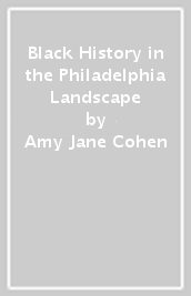 Black History in the Philadelphia Landscape