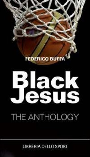 Black Jesus. The anthology - Federico Buffa